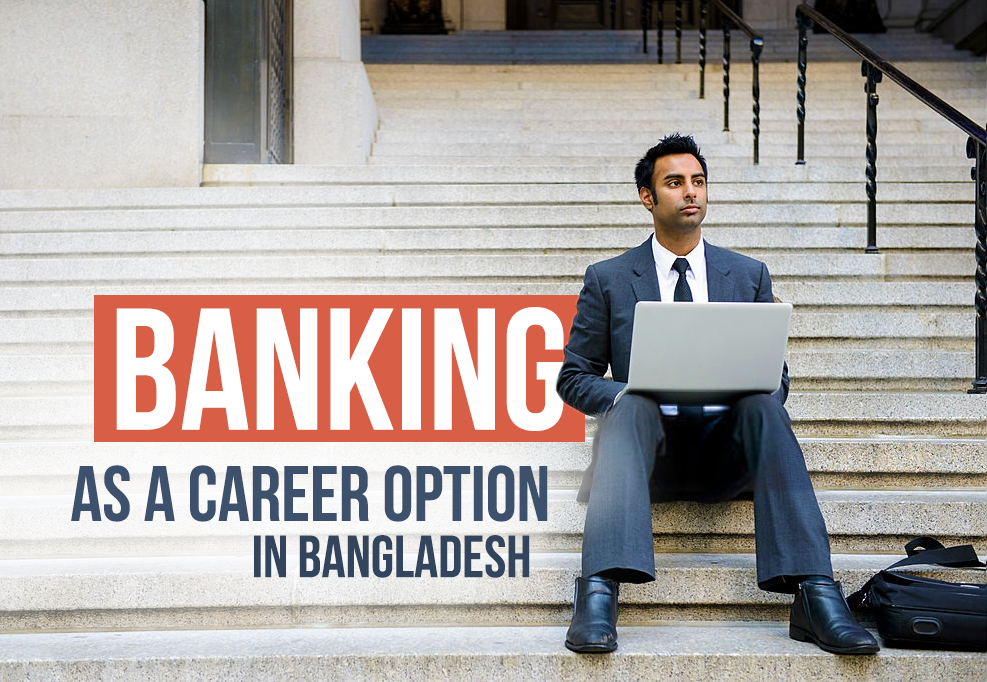 Photo of Why Should I Choose Banking As a Career in Bangladesh?