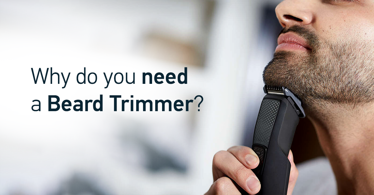 Why You Need a Beard Trimmer