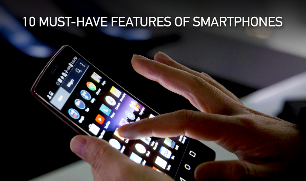 Must Have Features in Any Smartphone